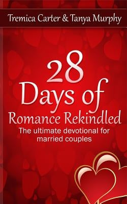 28 Days of Romance Rekindled: The ultimate devotional for married couples by Murphy, Tanya