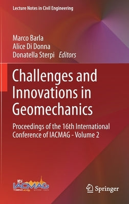 Challenges and Innovations in Geomechanics: Proceedings of the 16th International Conference of Iacmag - Volume 2 by Barla, Marco