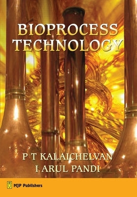 Bioprocess Technology by P. T. Kalaiselvan