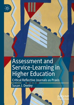 Assessment and Service-Learning in Higher Education: Critical Reflective Journals as Praxis by Deeley, Susan J.