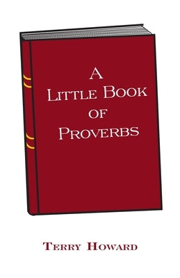A Little Book of Proverbs by Howard, Terence W.