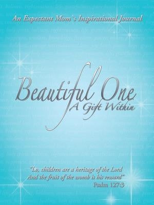 Beautiful One: A Gift Within: An Expectant Moms Inspirational Journal by Cseke, Frank And Janet