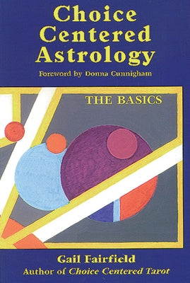 Choice Centered Astrology: The Basics by Fairfield, Gail
