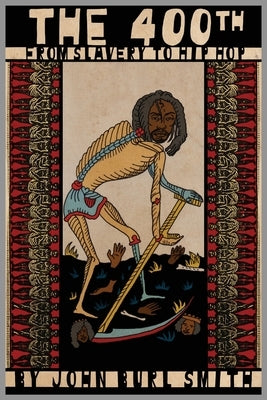 The 4ooth: From Slavery to Hip Hop by Smith, John Burl