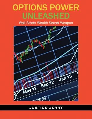 Options Power Unleashed: Wall Street Wealth Secret Weapon by Jerry, Justice