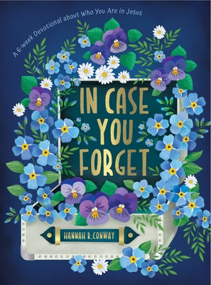 In Case You Forget: A 6-Week Devotional about Who You Are in Jesus by Conway, Hannah R.