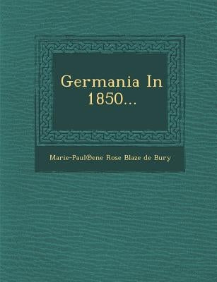 Germania in 1850... by Marie-Paul Ene Rose Blaze De Bury