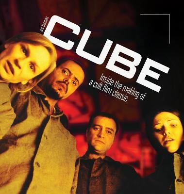Cube: Inside the Making of a Cult Film Classic (Hardback) by Berman, A. S.