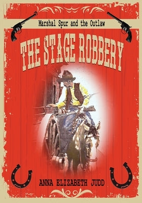 The Stage Robbery: Marshal Spur and the Outlaw by Judd, Anna Elizabeth