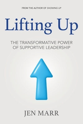 Lifting Up: The Transformative Power of Supportive Leadership by Marr, Jen