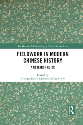 Fieldwork in Modern Chinese History: A Research Guide by DuBois, Thomas David