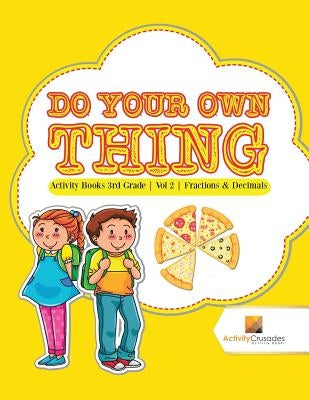 Do Your Own Thing: Activity Books 3rd Grade Vol -2 Fractions & Decimals by Activity Crusades