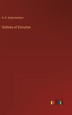 Outlines of Elocution by Schermerhorn, H. R.