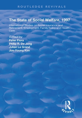 The State and Social Welfare, 1997: International Studies on Social Insurance and Retirement, Employment, Family Policy and Health Care by Flora, Peter