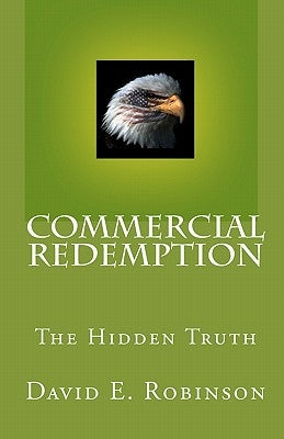 Commercial Redemption: The Hidden Truth by Robinson, David E.