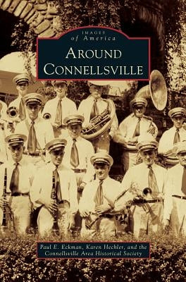 Around Connellsville by Eckman, Paul E.