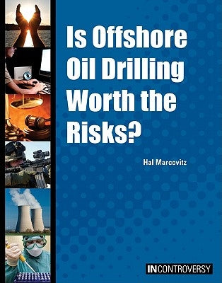 Is Offshore Oil Drilling Worth the Risks? by Marcovitz, Hal