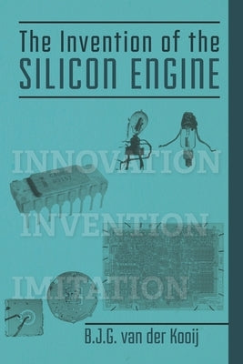 The Invention of the Silicon Engine by Van Der Kooij, B. J. G.