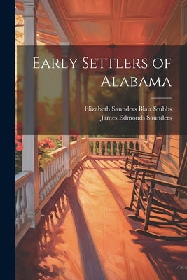 Early Settlers of Alabama by Saunders, James Edmonds