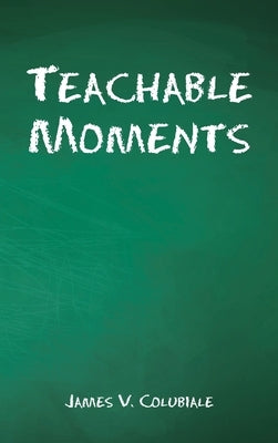 Teachable Moments by Colubiale, James V.