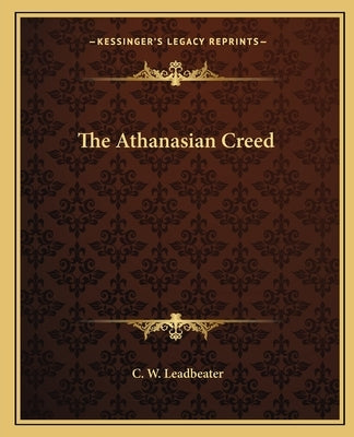 The Athanasian Creed by Leadbeater, C. W.