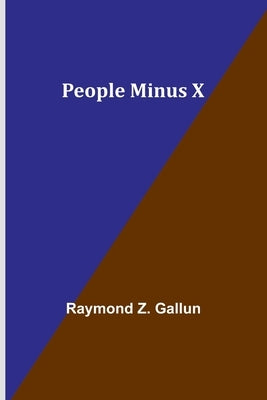 People Minus X by Gallun, Raymond Z.