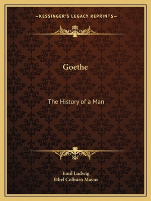 Goethe: The History of a Man by Ludwig, Emil