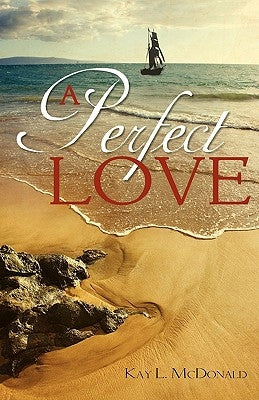A Perfect Love by McDonald, Kay L.