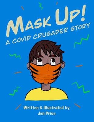 Mask Up!: A Covid Crusader Story by Price, Jennifer M.