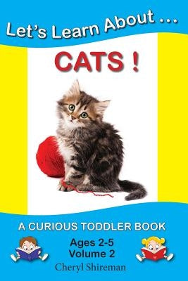 Let's Learn About...Cats!: A Curious Toddler Book by Shireman, Cheryl