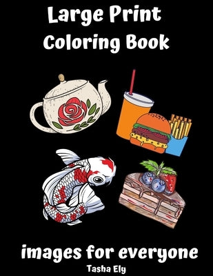 Large Print Coloring Book: Images for Everyone by Ely, Tasha