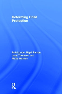 Reforming Child Protection by Lonne, Bob