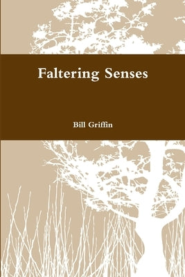 Faltering Senses by Griffin, Bill