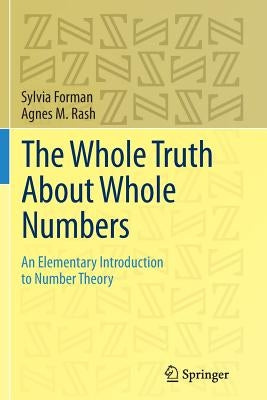 The Whole Truth about Whole Numbers: An Elementary Introduction to Number Theory by Forman, Sylvia