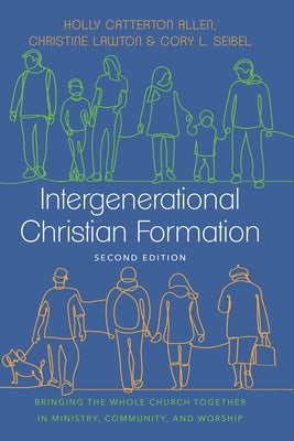 Intergenerational Christian Formation: Bringing the Whole Church Together in Ministry, Community, and Worship by Allen, Holly Catterton