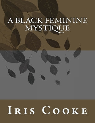 A Black Feminine Mystique by Cooke, Iris