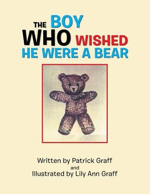 The Boy Who Wished He Were a Bear by Graff, Patrick