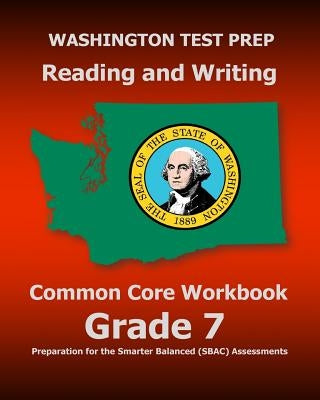 WASHINGTON TEST PREP Reading and Writing Common Core Workbook Grade 7: Preparation for the Smarter Balanced (SBAC) Assessments by Test Master Press Washington