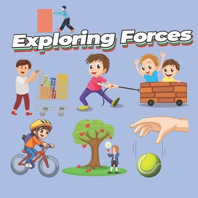 Exploring Forces: push, pull, magnetic, applied force, tension force gravity and friction forces physics for kids newton three laws of motion, first l by Chubs, Esmart
