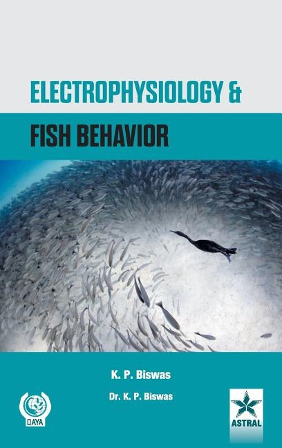 Electrophysiology and Fish Behavior by Biswas, K. P.