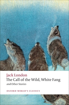 The Call of the Wild, White Fang, and Other Stories by London, Jack