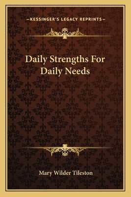 Daily Strengths for Daily Needs by Tileston, Mary