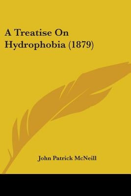 A Treatise On Hydrophobia (1879) by McNeill, John Patrick