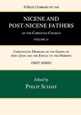 A Select Library of the Nicene and Post-Nicene Fathers of the Christian Church, First Series, Volume 14 by Schaff, Philip