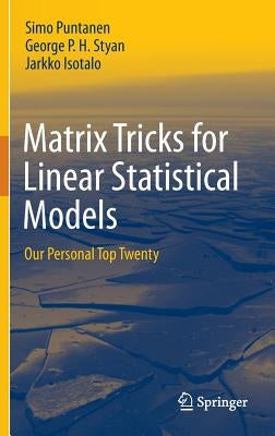 Matrix Tricks for Linear Statistical Models: Our Personal Top Twenty by Puntanen, Simo