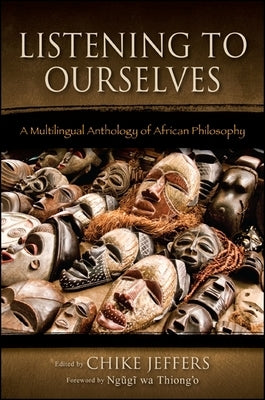 Listening to Ourselves: A Multilingual Anthology of African Philosophy by Jeffers, Chike