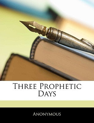 Three Prophetic Days by Anonymous