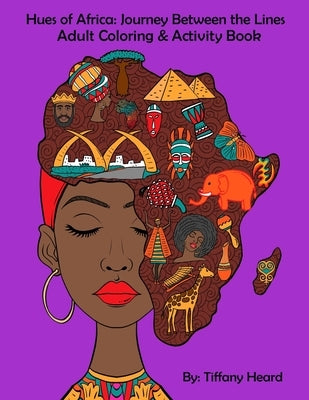 Hues of Africa: Journey Between the Lines African Adult Coloring and Activity Book: For Stress Relief and Relaxtion by Heard, Tiffany