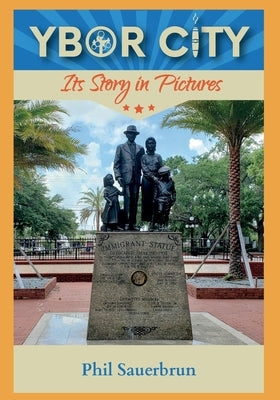 YBOR CITY Its Story in Pictures by Sauerbrun, Phil
