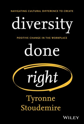 Diversity Done Right: Navigating Cultural Difference to Create Positive Change in the Workplace by Stoudemire, Tyronne